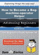 How to Become a Bag-machine-operator Helper