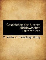 Geschichte Der Alteren Sudslawischen Litteraturen