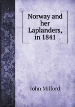 Norway and her Laplanders, in 1841