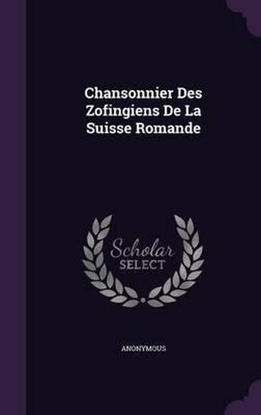Chansonnier Des Zofingiens de La Suisse Romande