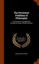 The Persistent Problems of Philosophy