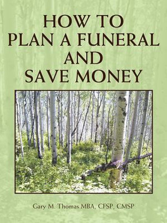 How to Plan a Funeral and Save Money, Gary M. Thomas MBA CFSP CMSP