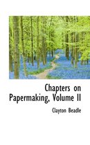 Chapters on Papermaking, Volume II