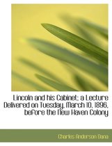 Lincoln and His Cabinet; A Lecture Delivered on Tuesday, March 10, 1896, Before the New Haven Colony