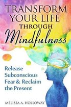 Transform Your Life Through Mindfulness