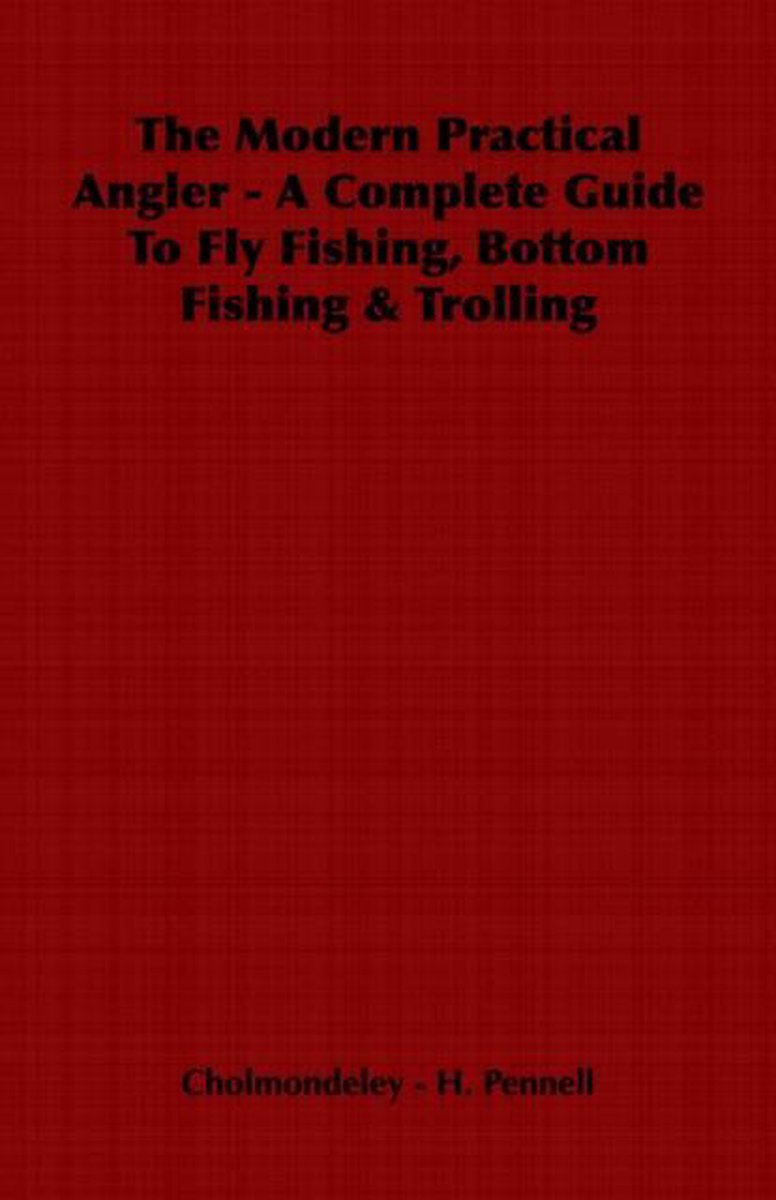 The Modern Practical Angler - A Complete Guide to Fly Fishing, Bottom  Fishing & Trolling (Hardcover)