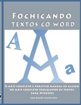 Fochicando textos co Word: O mais completo e practico manual en galego do mais completo procesador de textos para Windows. Inclue unha serie de exercicios practicos guiados e ligazons a paxin