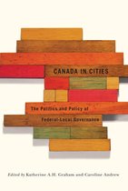 Fields of Governance: Policy Making in Canadian Municipalities 7 - Canada in Cities