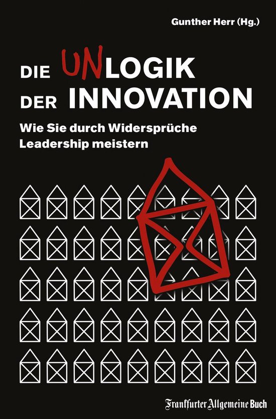 Die Unlogik der Innovation: Wie Sie durch Widersprüche Lead ... - cover