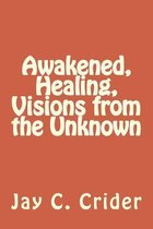 Awakened, Healing, Visions from the Unknown