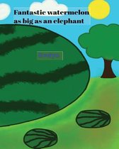 Fantastic Watermelon as Big as an Elephant