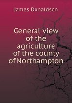 General view of the agriculture of the county of Northampton
