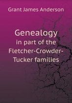 Genealogy in part of the Fletcher-Crowder-Tucker families