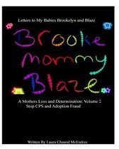 Letters To My Babies Brookelyn and Blaze, A Mothers Loss and Determination Vol 2