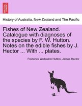 Fishes of New Zealand. Catalogue with Diagnoses of the Species by F. W. Hutton. Notes on the Edible Fishes by J. Hector ... with ... Plates.