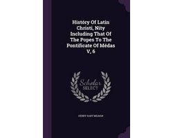 History of Latin Christi, Nity Including That of the Popes to the Pontificate of Medas V, 6