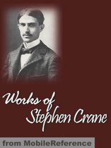 Works Of Stephen Crane: Including Maggie, Girl Of The Streets, The Red Badge Of Courage, The Little Regiment, The Open Boat And Other Tales Of Adventure & More (Mobi Collected Works)