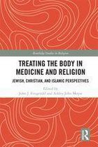 Routledge Studies in Religion - Treating the Body in Medicine and Religion