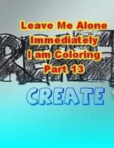 Leave Me Alone Immediately I Am Coloring Part 13