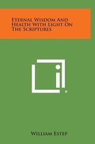 Eternal Wisdom and Health with Light on the Scriptures