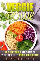 Spiralizer and Vegetarian Recipes - Veggie Bowl: 50 Vegetarian Versions of Your Favorite Asian Specialties