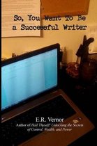 So, You Want to Be a Successful Writer