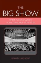 ISBN Big Show : British Cinema Culture in the Great War, histoire, Anglais, Couverture rigide, 316 pages