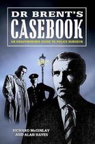 Dr Brent's Casebook - an Unauthorised Guide to Police Surgeon