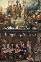 Objectifying China, Imagining America - Chinese Commodities in Early America