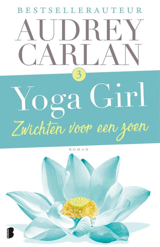 Yoga girl 3 - Zwichten voor een zoen - Audrey Carlan | Respetofundacion.org
