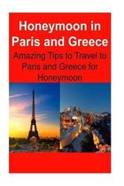 Honeymoon in Paris and Greece: Amazing Tips to Travel to Paris and Greece for Honeymoon