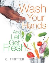 Wash Your Hands and Let’S Get Fresh!