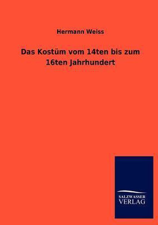 Das Kostüm vom 14ten bis zum 16ten Jahrhundert - cover