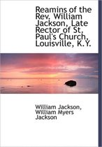 Reamins of the REV. William Jackson, Late Rector of St. Paul's Church, Louisville, K.Y.