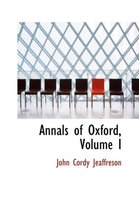 Annals of Oxford, Volume I