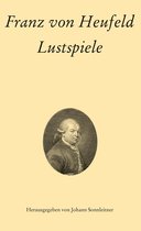 Texte und Studien zur österreichischen Literatur- und Theatergeschichte 5 - Franz von Heufeld: Lustspiele