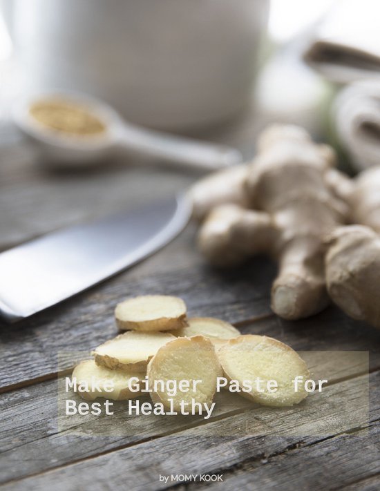 Cookbook 3 - Make Ginger Paste for Best Healthy - cover
