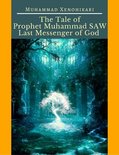 The Tale of Prophet Muhammad SAW Last Messenger of God