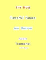 The Most Powerful Forces Are Unseen Audio Transcript