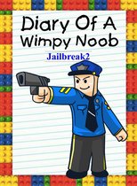 Noob's Diary 14 - Diary Of A Wimpy Noob: Jailbreak 2