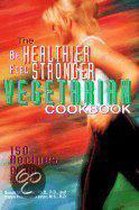 The Be Healthier Feel Stronger Vegetarian Cookbook