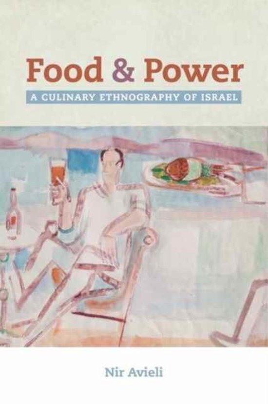 Food and Power A Culinary Ethnography of Israel 9780520290105 Nir