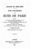 Liste Alphabetique Des Rues de Paris Contenant Les Avenues, Les Barrieres, Les Boulevards, Etc. Compris Dans l'Enceinte Des Fortifications Et La Concordance Des Noms Nouveaux Avec Les Noms An