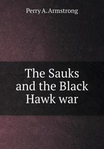 The Sauks and the Black Hawk war