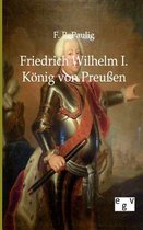 Friedrich Wilhelm I. - Koenig von Preussen