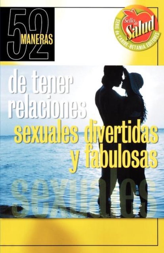 52 Maneras De Tener Relaciones Sexuales Divertidas Y Fabulosas 52 Ways