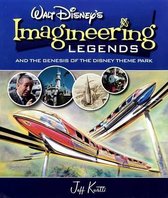 Walt Disney's Legends of Imagineering And the Genesis of the Disney Theme Park