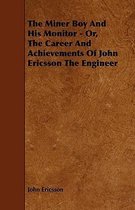 The Miner Boy And His Monitor - Or, The Career And Achievements Of John Ericsson The Engineer