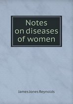 Notes on diseases of women