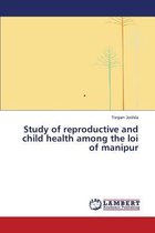 Study of Reproductive and Child Health Among the Loi of Manipur